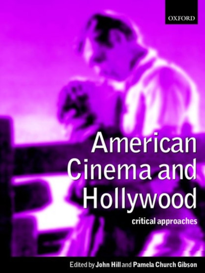 American Cinema and Hollywood : Critical Approaches by John Hill - Paperback