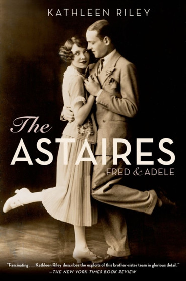 The Astaires : Fred & Adele by Kathleen Riley - Paperback