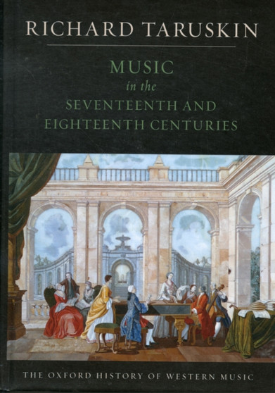 Music in the Seventeenth and Eighteenth Centuries : The Oxford History of Western Music by Richard Taruskin - Hardback