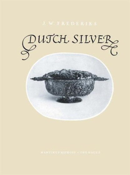 Dutch Silver : Embossed Ecclesiastical and Secular Plate from the Renaissance until the End of the Eighteenth Century by J.W. Frederiks - Hardback