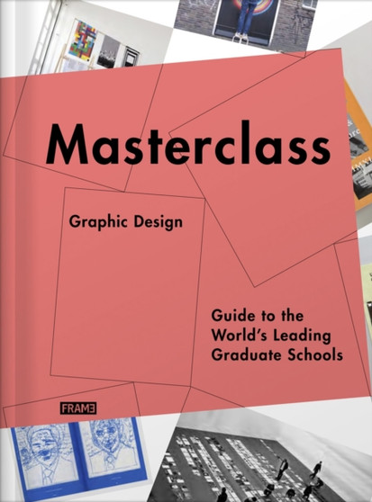 Masterclass: Graphic Design : Guide to the World's Leading Graduate Schools by Merel Kokhuis - Paperback