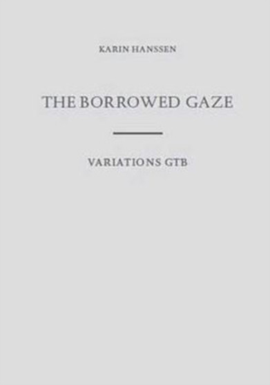 Karin Hanssen the Borrowed Gaze/Variations Gtb by Johan Pas - Hardback