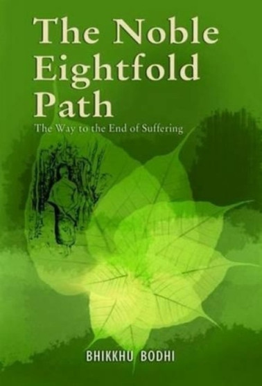 The Noble Eightfold Path : Way to the End of Suffering by Bhikkhu Bodhi - Paperback