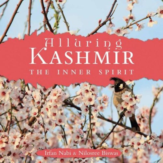 Alluring Kashmir : The Inner Spirit by Nilosree Biswas - Hardback