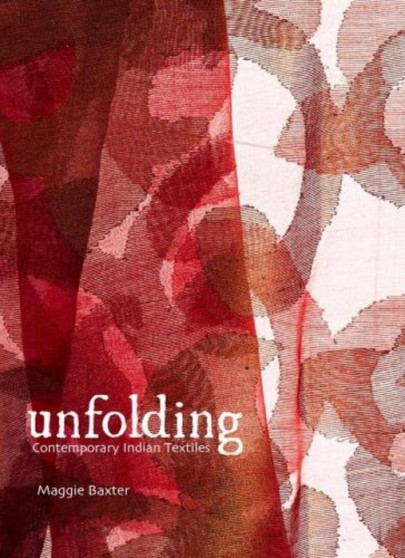 Unfolding : Contemporary Indian Textiles by Maggie Baxter - Hardback