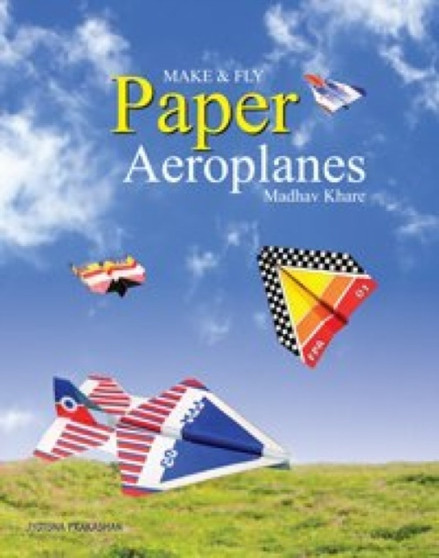 Make & Fly Paper Aeroplanes by Madhav Khare - Paperback