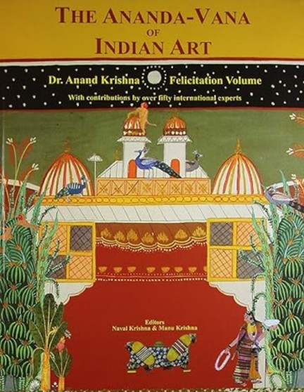 The Ananda-vana of India Art : Dr. Anand Krishna Felicitation Volume by Krishna Manu - Hardback