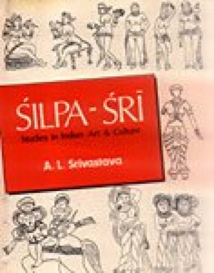 Silpan Sri : Studies in India Art and Culture by A.L. Srivastava - Hardback
