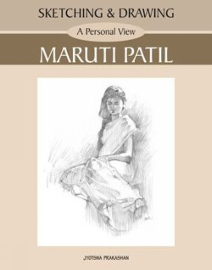 Sketching & Drawing : A Personal View by Maruti Patil - Paperback