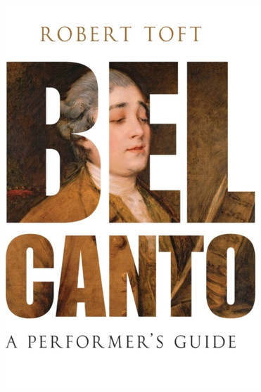 Bel Canto : A Performer's Guide by Robert Toft - Hardback