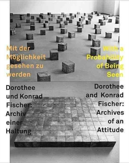 With a Probability of Being Seen, Dorothee and Konrad Fischer : Archives of an Attitude by Rudi Fuchs - Hardback