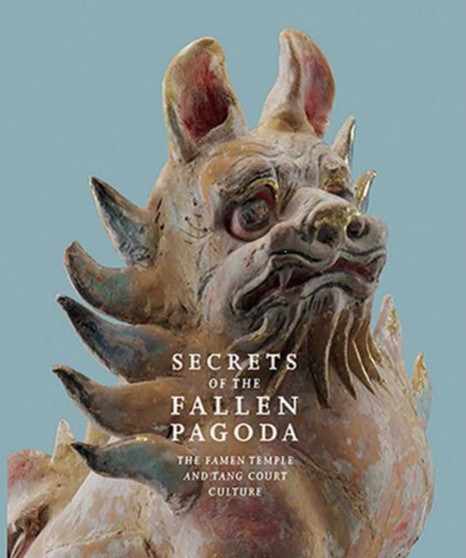Secrets of the Fallen Pagoda : The Famen Temple and Tang Court Culture by Eugene Y. Wang - Paperback