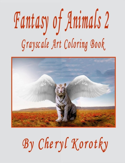 Fantasy of Animals 2 : Grayscale Art Coloring Book by Cheryl Korotky - Paperback