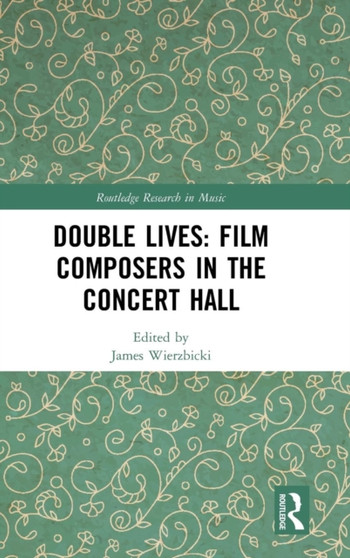 Double Lives: Film Composers in the Concert Hall by James Wierzbicki - Hardback