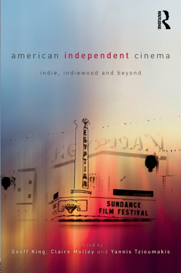 American Independent Cinema : indie, indiewood and beyond by Geoff King - Paperback