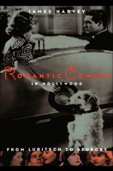 Romantic Comedy in Hollywood : From Lubitsch to Sturges by James Harvey - Paperback