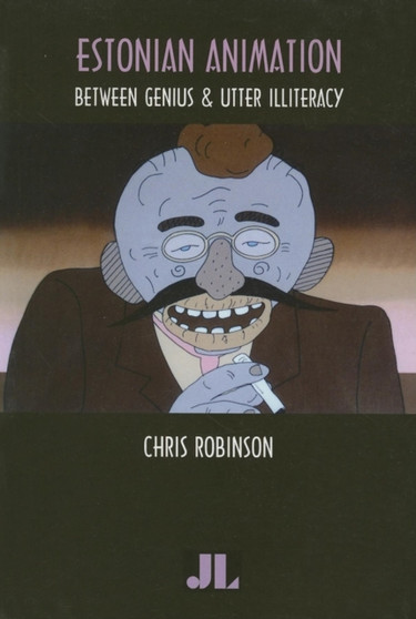 Estonian Animation : Between Genius and Utter Illiteracy by Chris Robinson - Paperback