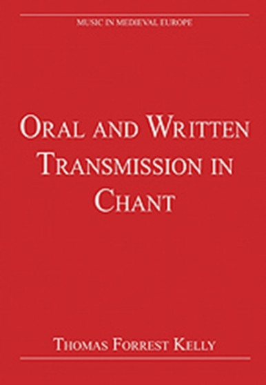 Oral and Written Transmission in Chant by Thomas Forrest Kelly - Hardback