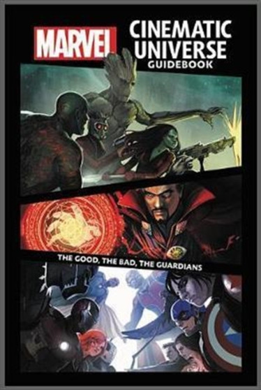 Marvel Cinematic Universe Guidebook: The Good, The Bad, The Guardians