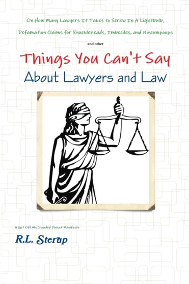 Things You Can't Say About Lawyers and Law by R.L. Sterup - Paperback