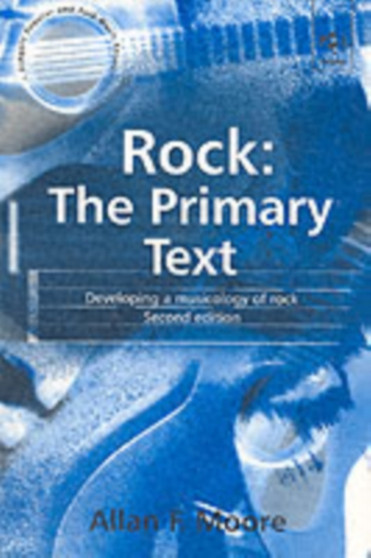 Rock: The Primary Text : Developing a Musicology of Rock by Allan F. Moore - Paperback