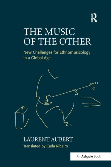 The Music of the Other : New Challenges for Ethnomusicology in a Global Age by Laurent Aubert - Paperback