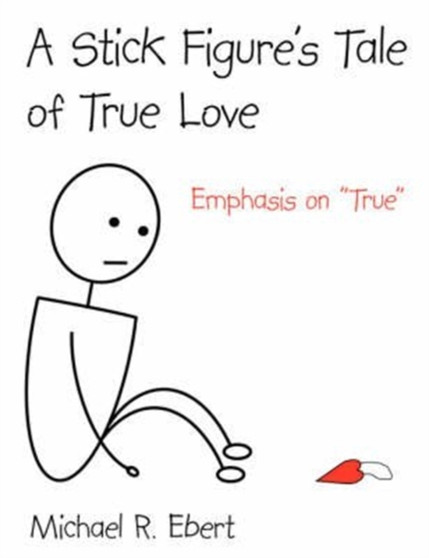 A Stick Figure's Tale of True Love : Emphasis on "True"