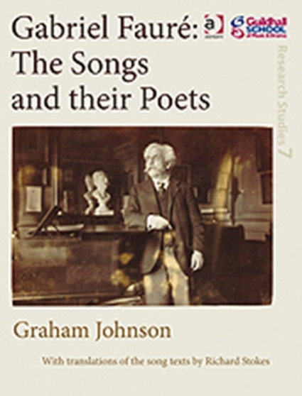 Gabriel Faure: The Songs and their Poets by Graham Johnson - Hardback