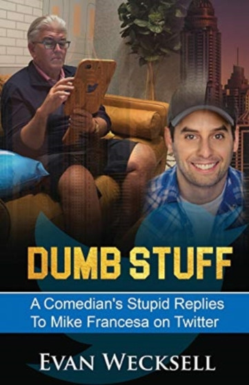 Dumb Stuff : A Comedian's Stupid Replies to Mike Francesa on Twitter by Evan Wecksell - Paperback