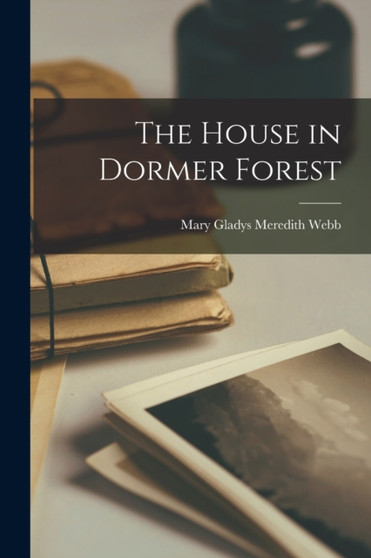 The House in Dormer Forest by Mary Gladys Meredith Webb - Paperback