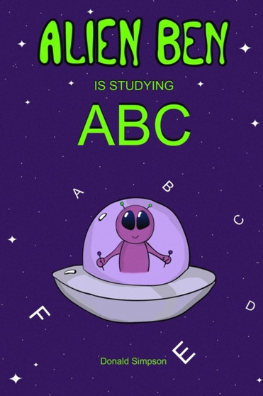 Alien Ben Is Studying ABC : Kids ABC, ABC Books, Alphabet For Kids, Books For Kids, Children's Books (ABC For Kids 2-6 Years)