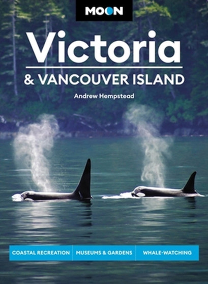Moon Victoria  Vancouver Island (Third Edition) : Coastal Recreation, Museums  Gardens, Whale-Watching