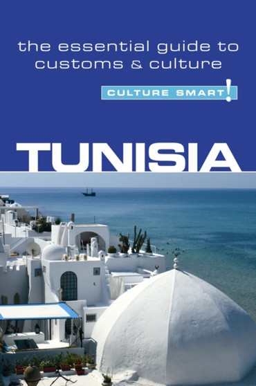 Tunisia - Culture Smart! : The Essential Guide to Customs  Culture