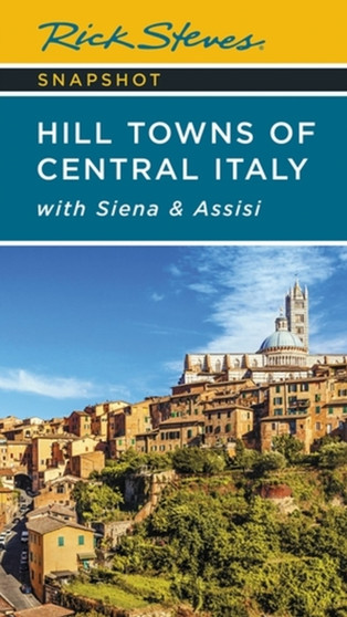 Rick Steves Snapshot Hill Towns of Central Italy (Seventh Edition) : with Siena  Assisi