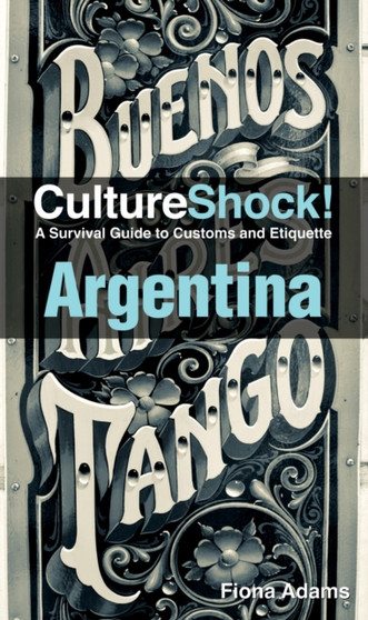 Argentina : A Survival Guide to Customs and Etiquette