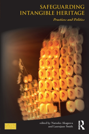 Safeguarding Intangible Heritage : Practices and Politics
