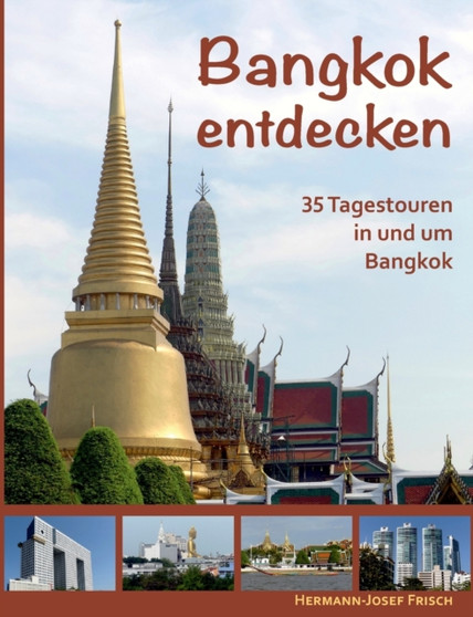 Bangkok entdecken : 35 Tagestouren in und um Bangkok