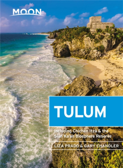 Moon Tulum (Second Edition) : Including Chichen Itza  the Sian Ka'an Biosphere Reserve