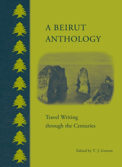 A Beirut Anthology : Travel Writing Through the Centuries