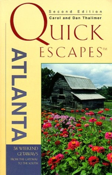 Quick Escapes from Atlanta : 38 Weekend Getaways in the Deep South