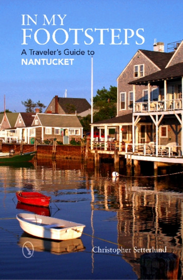 In My Footsteps : A Traveler's Guide to Nantucket