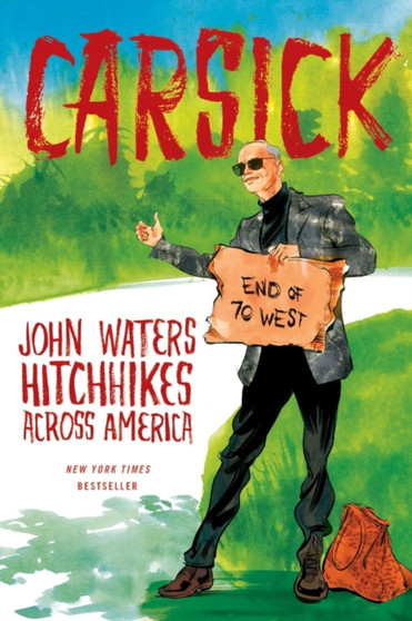 Carsick : John Waters Hitchhikes Across America