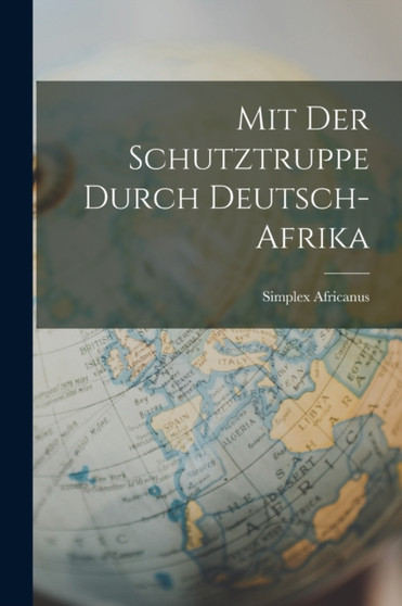 Mit Der Schutztruppe Durch Deutsch-Afrika