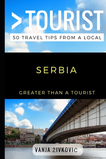 Greater Than a Tourist - Serbia : 50 Travel Tips from a Local
