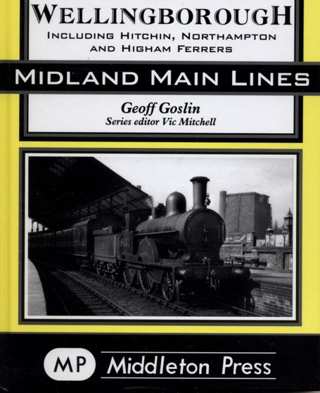 Bedford to Wellingborough : Including Hitchin, Northampton  Higham Ferrers