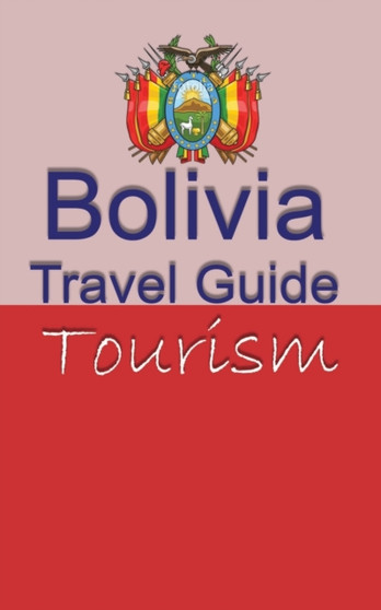 Bolivia Travel Guide : Tourism