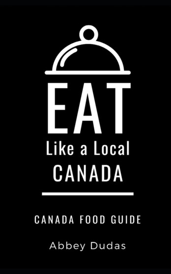 Eat Like a Local-Canada : Canada Food Guide : 9