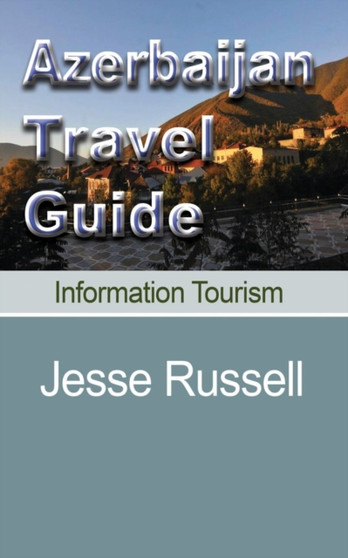 Azerbaijan Travel Guide : Information Tourism