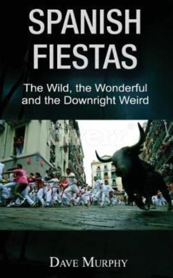 Spanish Fiestas : The Wild, The Wonderful and the Downright Weird
