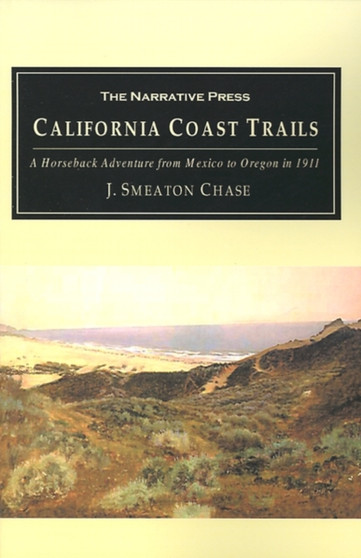 California Coast Trails : A Horseback Adventure from Mexico to Oregon in 1911 California Coast Trails : A Horseback Adventure from Mexico to Oregon in 1911